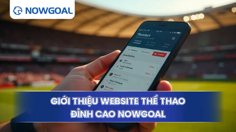 Giới thiệu website thể thao đỉnh cao Nowgoal