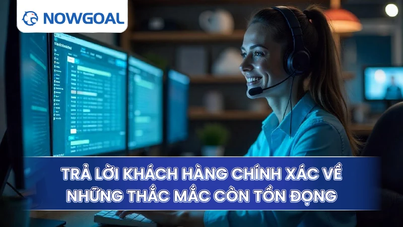 Trả lời khách hàng chính xác về những thắc mắc còn tồn đọng